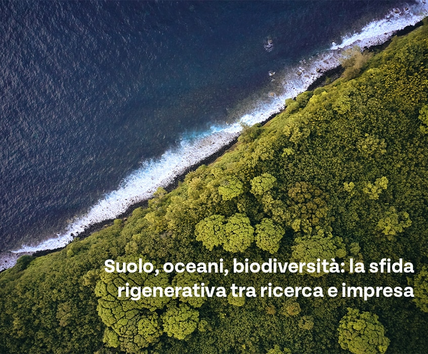  Suolo, oceani, biodiversità: la sfida rigenerativa tra ricerca e impresa