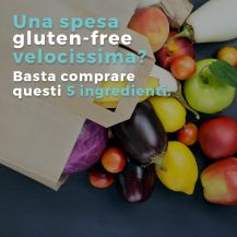 Gli ingredienti per la spesa gluten-free più veloce di sempre