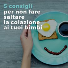 5 consigli per non fare saltare la colazione ai tuoi bambini